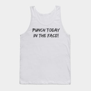 Punch Today In The Face! Dark Tank Top